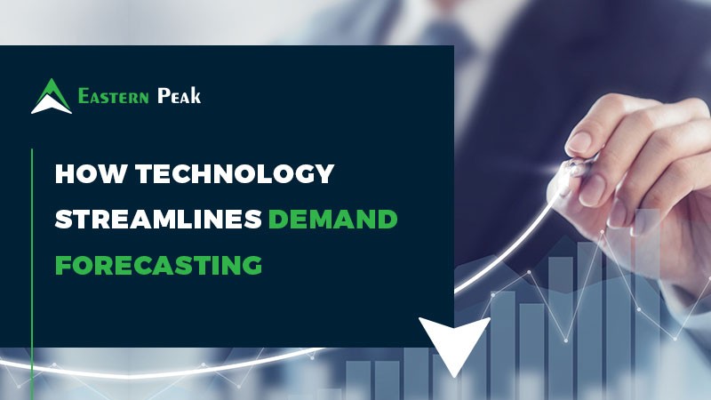 Ways How Technology Streamlines Demand Forecasting | Eastern Peak