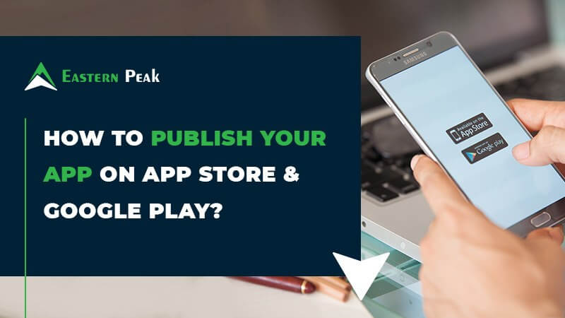 How to Publish Your App on App Store and Google Play? A Comprehensive ...