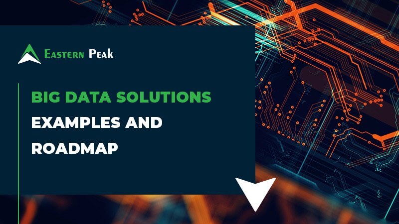 7 Big Data Solutions Examples and a Roadmap for Their Implementation ...